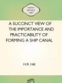 A Succinct View Of The Importance And Practicability Of Forming A Ship Canal Across The Isthmus