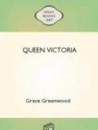 Queen Victoria, Her Girlhood And Womanhood