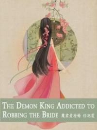 The Demon King Addicted To Robbing The Bride