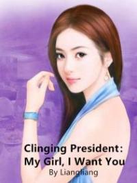 Clinging President - My Girl, I Want You