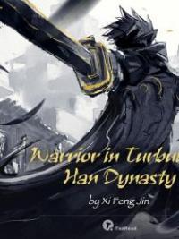Warrior In Turbulent Han Dynasty