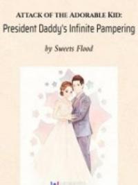 Attack Of The Adorable Kid: President Daddy’s Infinite Pampering