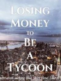 Losing Money To Be A Tycoon