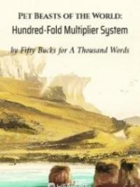 Pet Beasts Of The World: Hundred-Fold Multiplier System