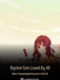 Bigshot Gets Loved By All After Transmigrating Into A Book